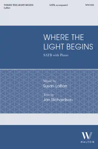 Walton Where the Light Begins - Richardson/LaBarr - SATB Livraison Express