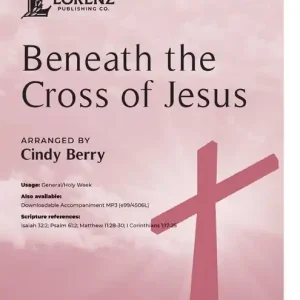 Lorenz Publishing Co. Beneath the Cross of Jesus - Clephane /Maker /Berry - SATB Prix Promo