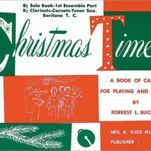Kjos Music Christmas Time - Buchtel - 1st Ensemble Part Bb Solo, Bb Clarinets /Cornets /Tenor Sax /Baritone T.C. - Book Offre Du Jour