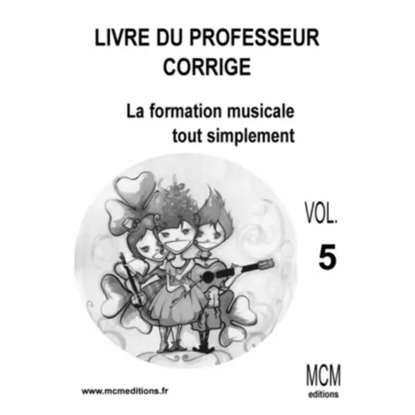 Vente Flash MCM Editions La Formation Musicale tout simplement LIVRE PROF- Vol5