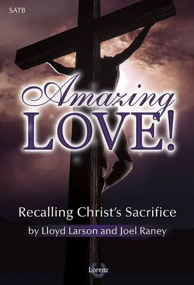 Lorenz Publishing Co. Amazing Love! (Lent Cantata) - Larson/Raney - SATB Satisfait Ou Remboursé