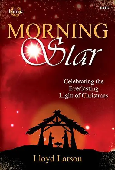 Seulement Aujourd'hui Lorenz Publishing Co. Morning Star (Cantata) - Larson - SATB