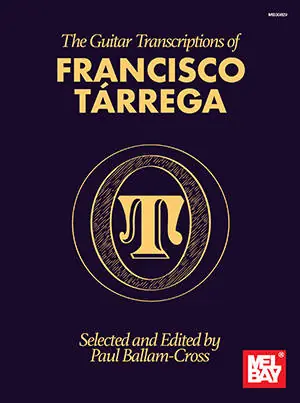Nouveauté Mel Bay The Guitar Transcriptions of Francisco Tarrega - Ballam-Cross - Classical Guitar - Book