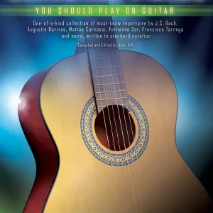 Hal Leonard First 50 Classical Pieces You Should Play on Guitar - Hill - Classical Guitar - Book Promotion