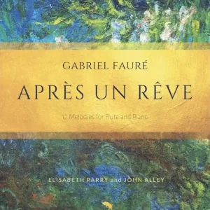 Theodore Presser Apres un reve 12 Faure Songs - Faure/Parry/Alley - Flute/Piano - Book Offre Limitée