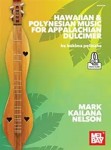 Dernière Chance Mel Bay Hawaiian & Polynesian Music for Appalachian Dulcimer ke kukima polinahe - Nelson - Book/Audio Online